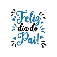 Poster with feliz dia do pai lettering. Festive inscription in Portuguese. Postcard Happy Father's Day, congratulation, vector