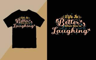 Life is better when you're laughing t-shirt T-shirt Design Free Vector