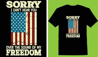 Sorry I Cant Hear You Over The Sound Of My Freedom T-shirt vector