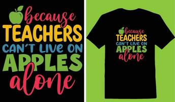 Because Teachers Cant Live On Apples Alone T-shirt vector