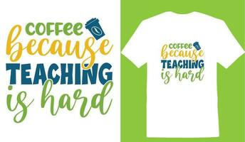 Coffee Because Teaching Is Hard T-shirt vector