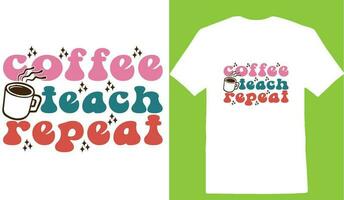 Coffee Teach Repeat T-shirt vector