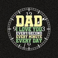 dad i Love you Every Second Every Minute Every day vector