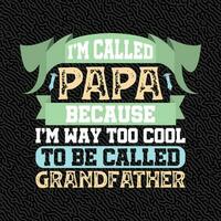 i'm Called papa Because i'm Way too Cool to be Called GrandFather vector