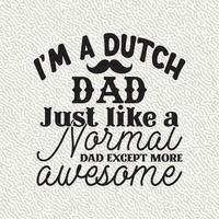 I'm a Dutch dada Just like a Normal dada Except More Awesome vector