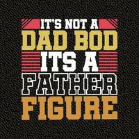 it's not a Dad Bod Its a FaTher Figure vector