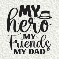 my hero my Friends my dad vector