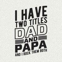 I Have Two titles dad And papa And I rock Them both vector