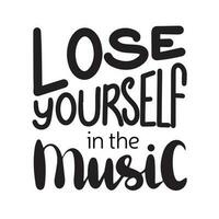 Lose yourself in the music. Inspirational quote about music. Hand drawn illustration with lettering. Phrase for print on t-shirts and bags, stationary or as a poster vector