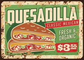 Quesadilla rusty metal sign, Mexican fast food vector