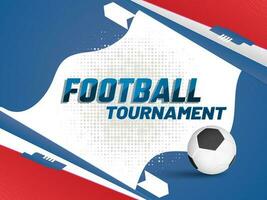 Football Tournament Poster Or Banner Design With 3D Soccer Ball On Colorful Abstract Halftone Background. vector