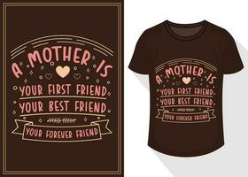 a mother is your first friend your best friend your forever friend quotes typography lettering for t shirt design. mother's day t-shirt design vector