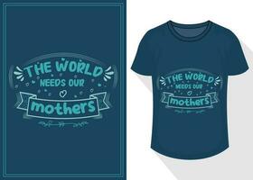 el mundo necesidades nuestra madres citas tipografía letras para t camisa diseño. de la madre día camiseta diseño vector