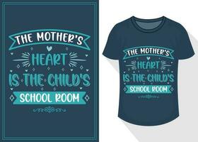 the mother's heart is the child's school room quotes typography lettering for t shirt design. mother's day t-shirt design vector