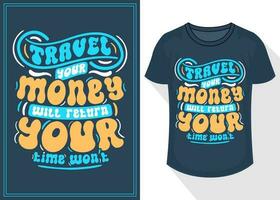 travel your money will return your time won't quotes typography lettering for t shirt design. travel t-shirt design vector