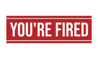 You are Fired Rubber Stamp Seal Vector