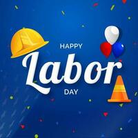 Happy Labor Day text with worker helmet, cone illustration and balloons on blue background. Can be used as poster or template design. vector