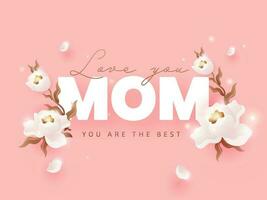 Love You Mom You Are The Best Font With Beautiful White Flowers On Pink Background. vector