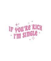 If You're Rich I'm Single Sassy Girl Y2K t-shirt design. also for print, mugs, tote bags, posters, banners, etc vector