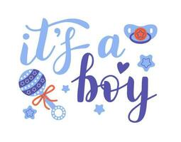It's a boy, lettering written with elegant calligraphic font and decorated with rattle, dummy. Gender party concept. vector