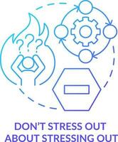 Do not stress out about stressing out blue gradient concept icon. Stay calm. Dealing with change abstract idea thin line illustration. Isolated outline drawing vector