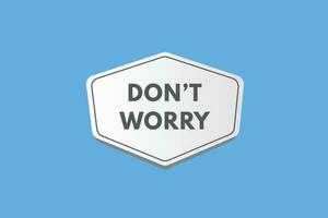 Dont Worry text Button. Dont Worry Sign Icon Label Sticker Web Buttons vector