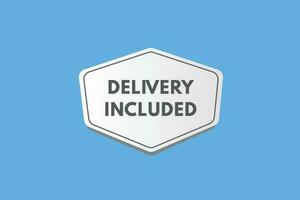 Delivery Included text Button. Delivery Included Sign Icon Label Sticker Web Buttons vector