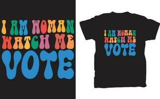 Groovy Vintage I Am Woman Watch Me Vote t shirt vector