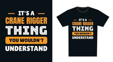 Crane Rigger T Shirt Design. It's a Crane Rigger Thing, You Wouldn't Understand vector