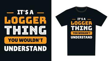 Logger T Shirt Design. It's a Logger Thing, You Wouldn't Understand vector