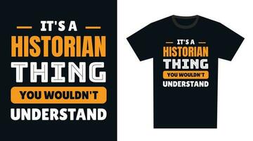 Historian T Shirt Design. It's a Historian Thing, You Wouldn't Understand vector