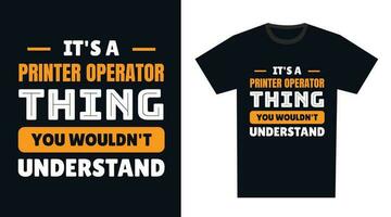 printer operator T Shirt Design. It's a printer operator Thing, You Wouldn't Understand vector