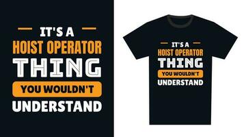 hoist operator T Shirt Design. It's a hoist operator Thing, You Wouldn't Understand vector