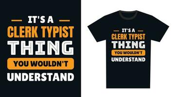 Clerk Typist T Shirt Design. It's a Clerk Typist Thing, You Wouldn't Understand vector