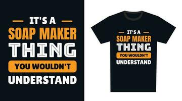 Soap Maker T Shirt Design. It's a Soap Maker Thing, You Wouldn't Understand vector