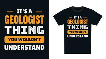 Geologist T Shirt Design. It's a Geologist Thing, You Wouldn't Understand vector