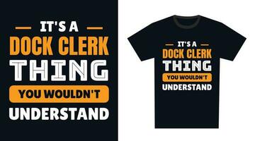 dock clerk T Shirt Design. It's a dock clerk Thing, You Wouldn't Understand vector