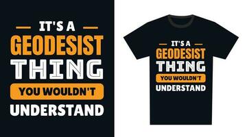 Geodesist T Shirt Design. It's a Geodesist Thing, You Wouldn't Understand vector
