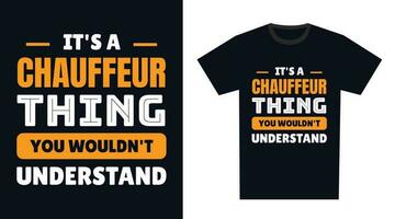 Chauffeur T Shirt Design. It's a Chauffeur Thing, You Wouldn't Understand vector