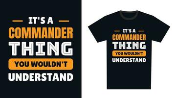 Commander T Shirt Design. It's a Commander Thing, You Wouldn't Understand vector