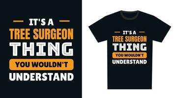 tree surgeon T Shirt Design. It's a tree surgeon Thing, You Wouldn't Understand vector