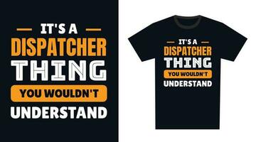 Dispatcher T Shirt Design. It's a Dispatcher Thing, You Wouldn't Understand vector