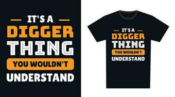 Digger T Shirt Design. It's a Digger Thing, You Wouldn't Understand vector