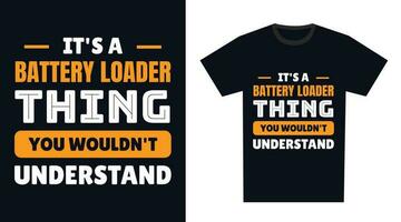Battery Loader T Shirt Design. It's a Battery Loader Thing, You Wouldn't Understand vector