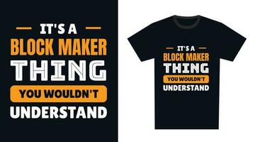 Block Maker T Shirt Design. It's a Block Maker Thing, You Wouldn't Understand vector