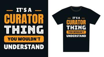 curator T Shirt Design. It's a curator Thing, You Wouldn't Understand vector