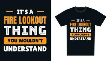 fire lookout T Shirt Design. It's a fire lookout Thing, You Wouldn't Understand vector