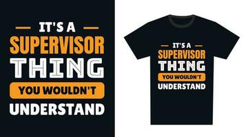 Supervisor T Shirt Design. It's a Supervisor Thing, You Wouldn't Understand vector
