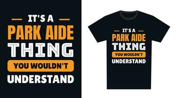 park aide T Shirt Design. It's a park aide Thing, You Wouldn't Understand vector