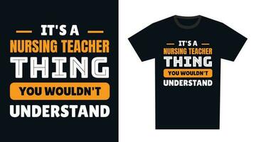 Nursing Teacher T Shirt Design. It's a Nursing Teacher Thing, You Wouldn't Understand vector